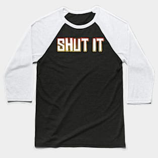 Shut It Baseball T-Shirt